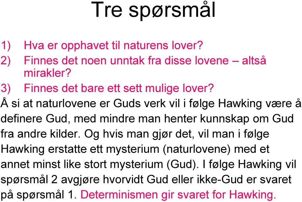 Å si at naturlovene er Guds verk vil i følge Hawking være å definere Gud, med mindre man henter kunnskap om Gud fra andre kilder.