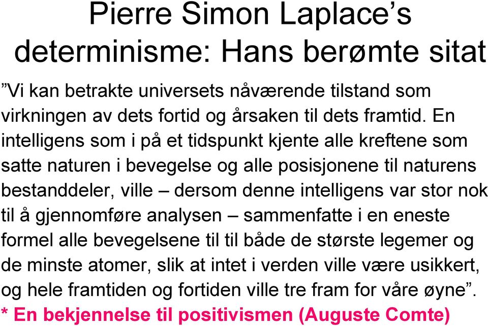 En intelligens som i på et tidspunkt kjente alle kreftene som satte naturen i bevegelse og alle posisjonene til naturens bestanddeler, ville dersom denne