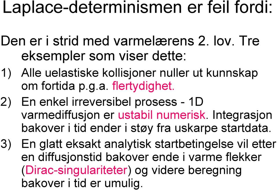 2) En enkel irreversibel prosess - 1D varmediffusjon er ustabil numerisk.