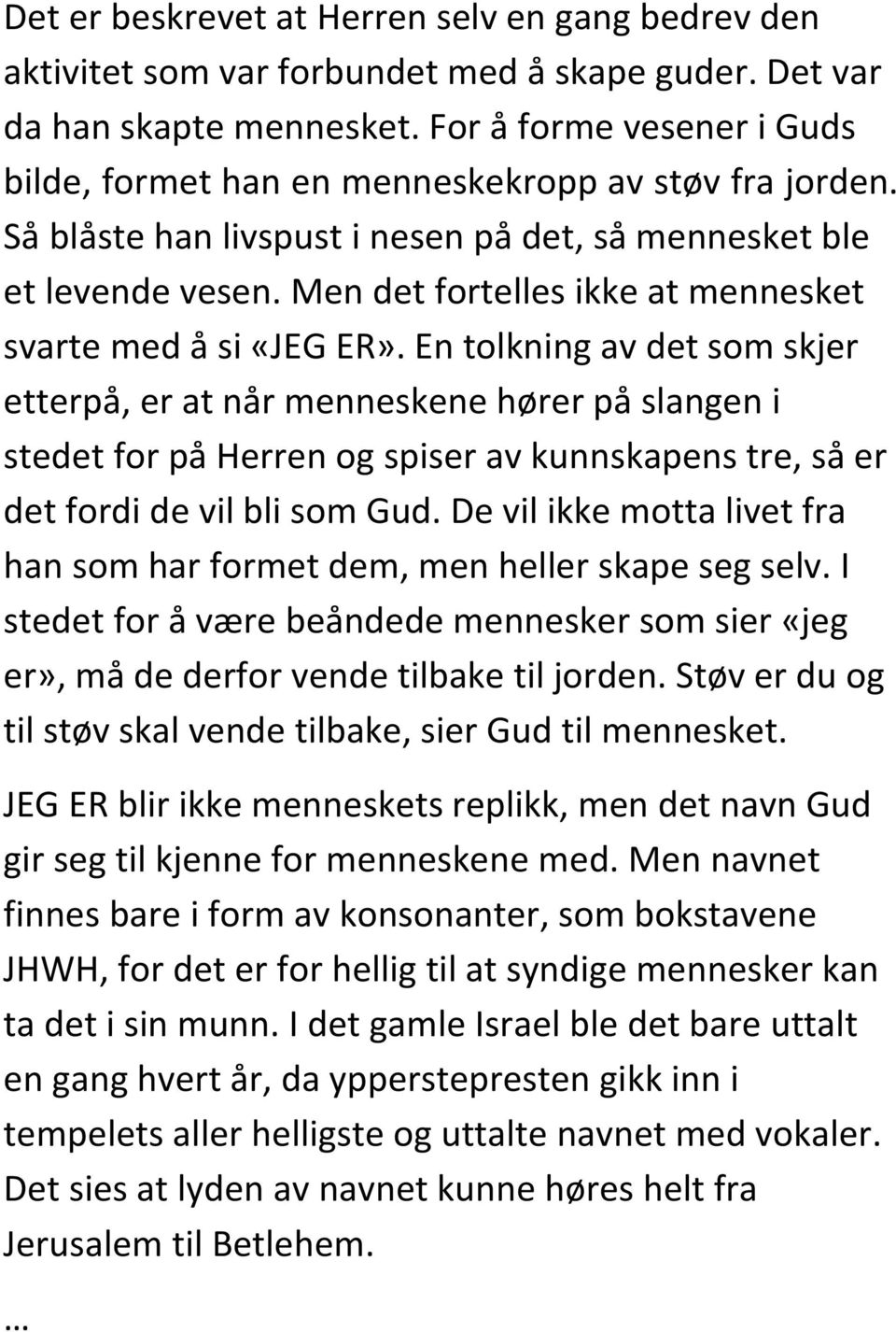 Men det fortelles ikke at mennesket svarte med å si «JEG ER».