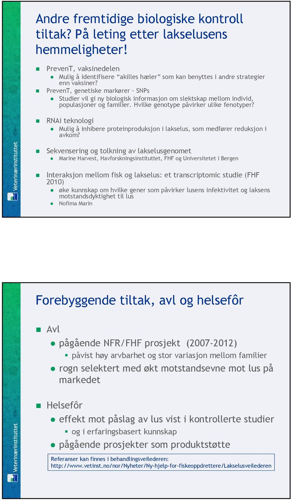 RNAi teknologi Mulig å inhibere proteinproduksjon i lakselus, som medfører reduksjon i avkom?