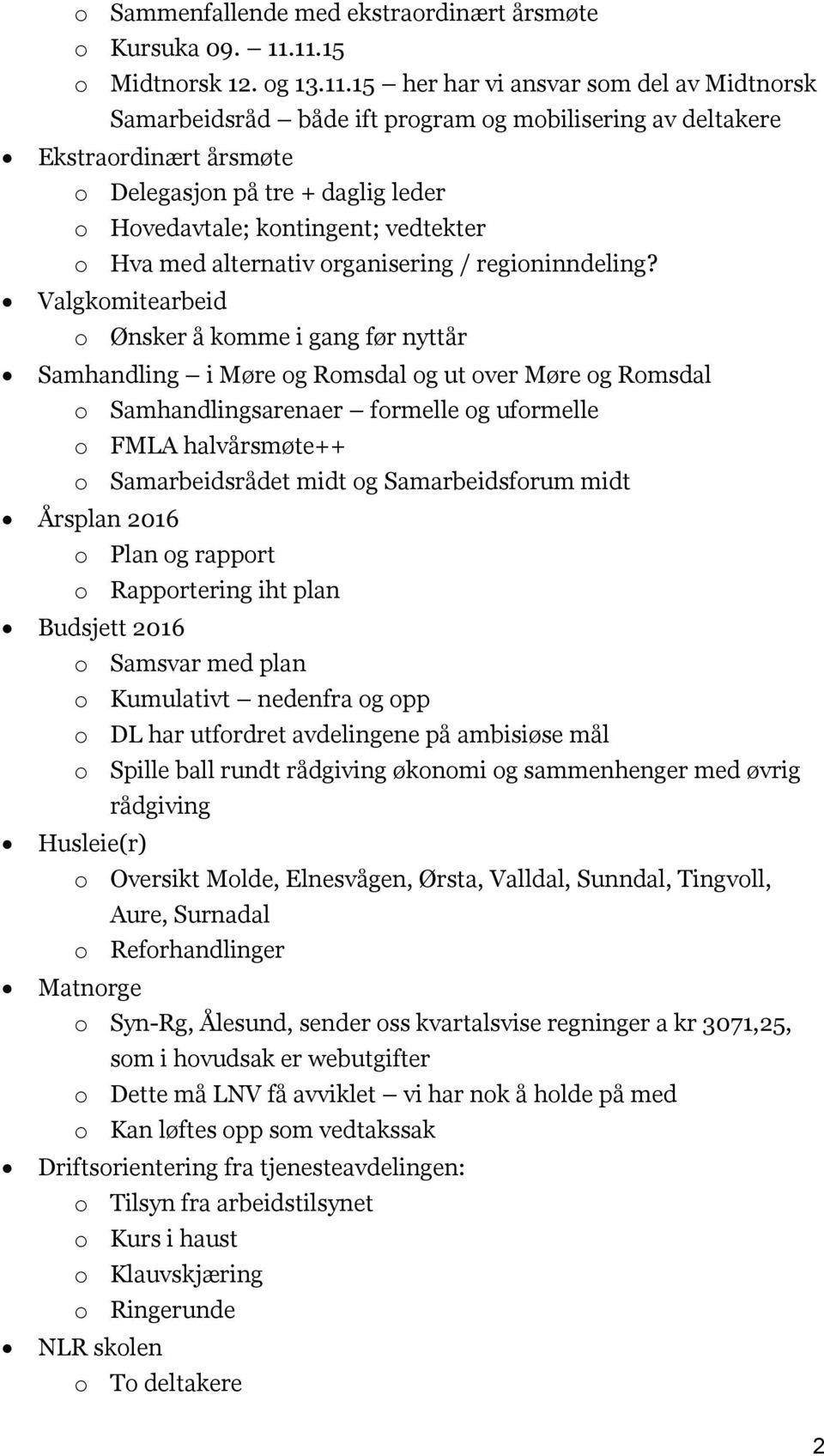 Hovedavtale; kontingent; vedtekter o Hva med alternativ organisering / regioninndeling?