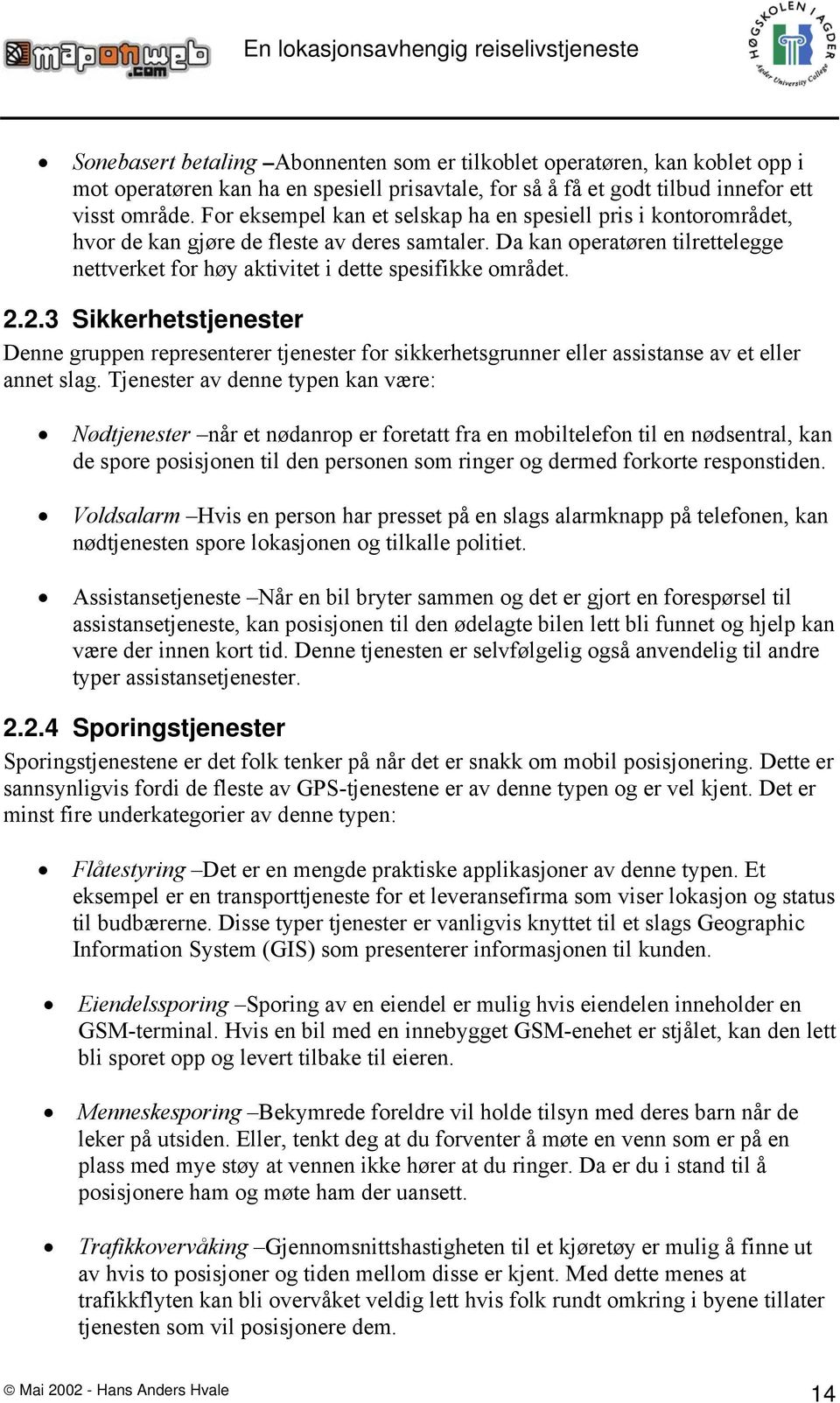 2.2.3 Sikkerhetstjenester Denne gruppen representerer tjenester for sikkerhetsgrunner eller assistanse av et eller annet slag.