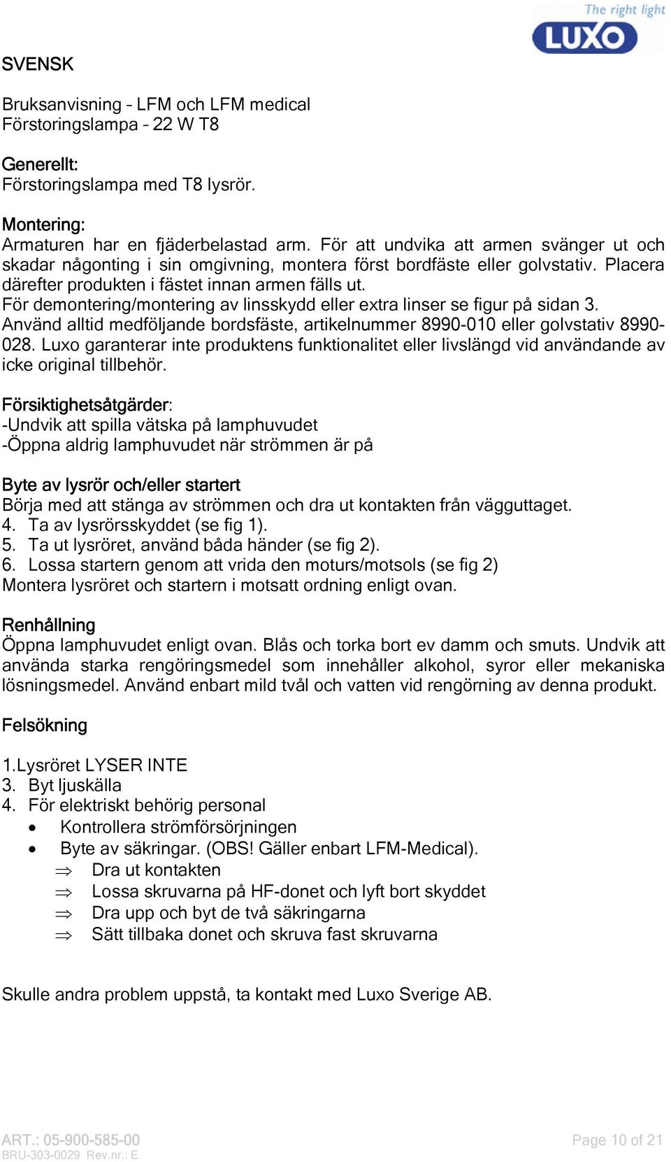 För demontering/montering av linsskydd eller extra linser se figur på sidan 3. Använd alltid medföljande bordsfäste, artikelnummer 8990-010 eller golvstativ 8990-028.