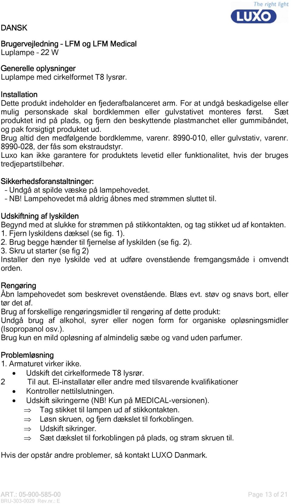 Sæt produktet ind på plads, og fjern den beskyttende plastmanchet eller gummibåndet, og pak forsigtigt produktet ud. Brug altid den medfølgende bordklemme, varenr. 8990-010, eller gulvstativ, varenr.