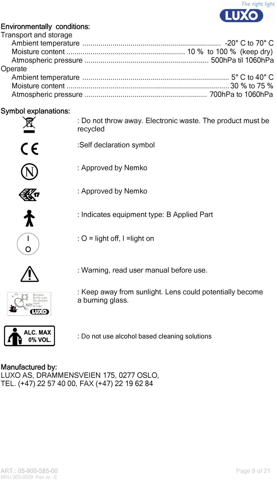 The product must be recycled :Self declaration symbol : Approved by Nemko : Approved by Nemko : Indicates equipment type: B Applied Part I O : O = light off, l =light on : Warning, read user manual