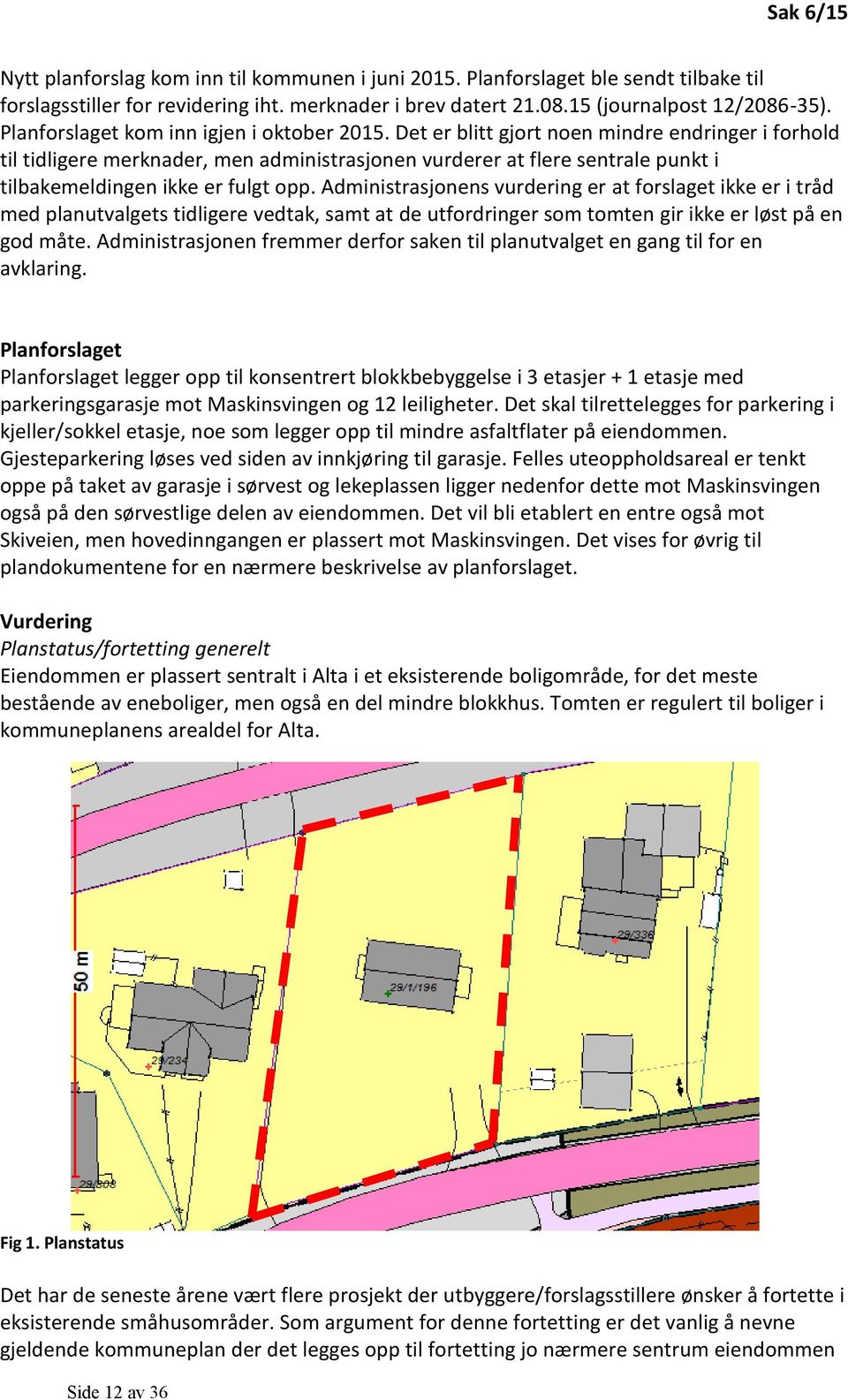 Det er blitt gjort noen mindre endringer i forhold til tidligere merknader, men administrasjonen vurderer at flere sentrale punkt i tilbakemeldingen ikke er fulgt opp.