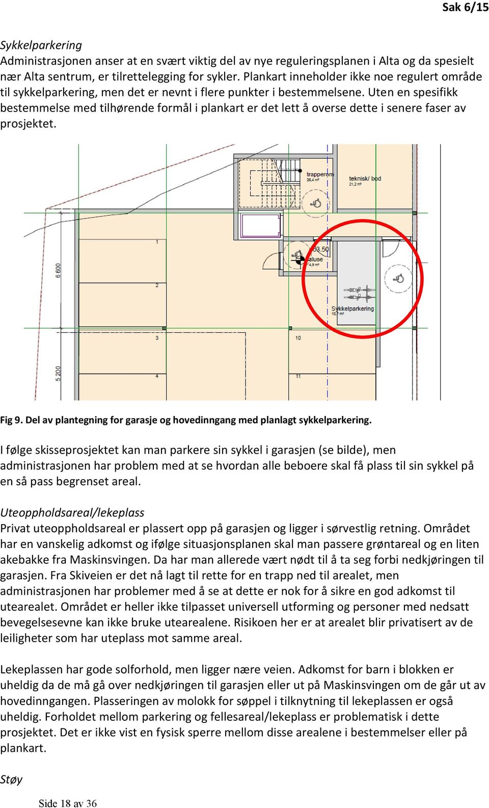 Uten en spesifikk bestemmelse med tilhørende formål i plankart er det lett å overse dette i senere faser av prosjektet. Fig 9.