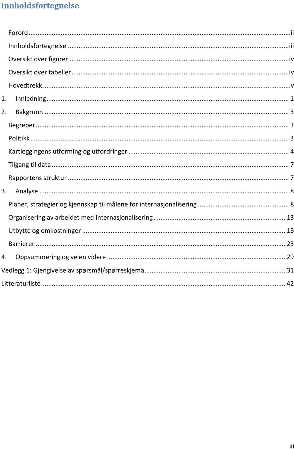 Analyse... 8 Planer, strategier og kjennskap til målene for internasjonalisering... 8 Organisering av arbeidet med internasjonalisering.