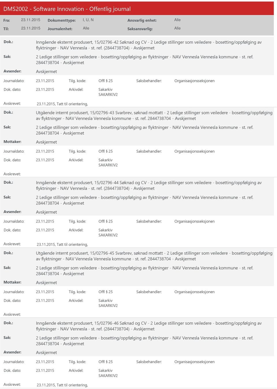 kode:, Tatt til orientering, tgående internt produsert, 15/02796-43 Svarbrev, søknad mottatt - 2 Ledige stillinger som veiledere - bosetting/oppfølging av flyktninger - NAV Vennesla Vennesla kommune