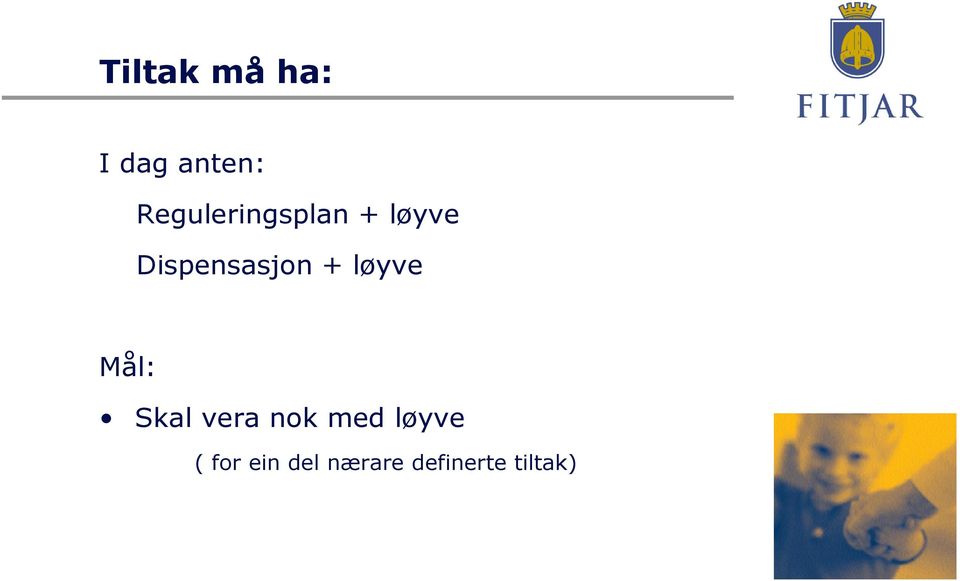 Dispensasjon + løyve Mål: Skal