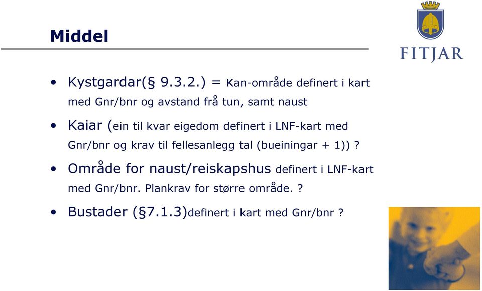 til kvar eigedom definert i LNF-kart med Gnr/bnr og krav til fellesanlegg tal