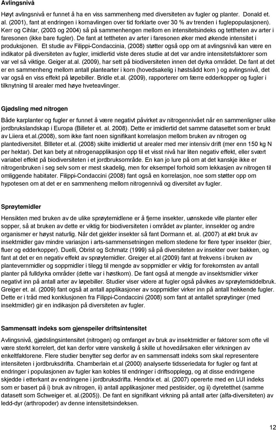 Kerr og Cihlar, (2003 og 2004) så på sammenhengen mellom en intensitetsindeks og tettheten av arter i faresonen (ikke bare fugler).