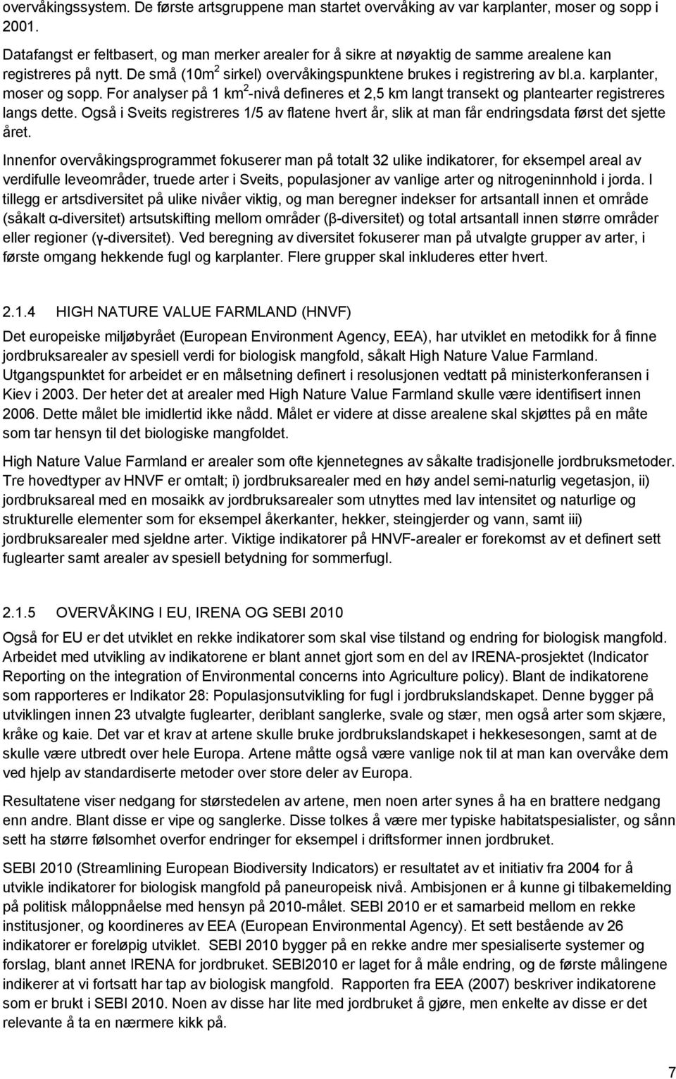 For analyser på 1 km 2 -nivå defineres et 2,5 km langt transekt og plantearter registreres langs dette.