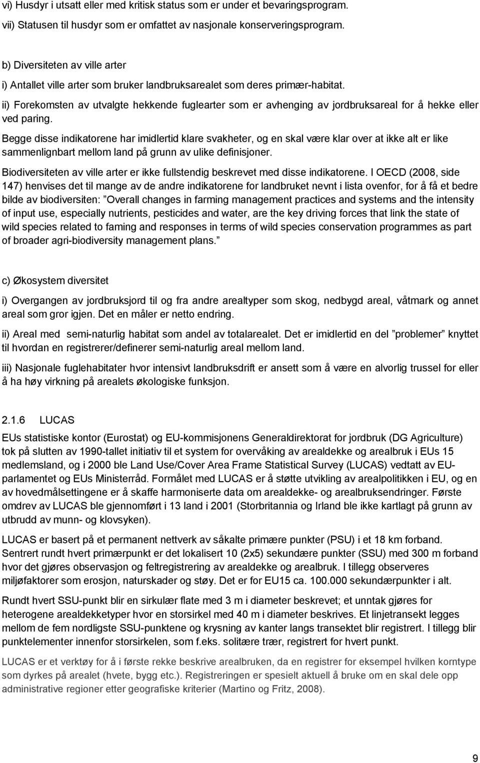 ii) Forekomsten av utvalgte hekkende fuglearter som er avhenging av jordbruksareal for å hekke eller ved paring.