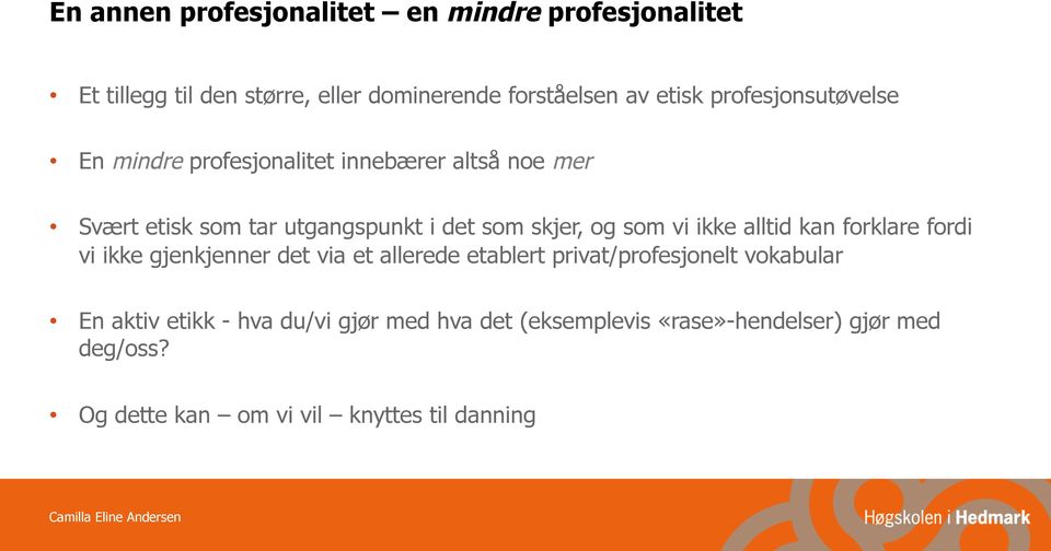 som vi ikke alltid kan forklare fordi vi ikke gjenkjenner det via et allerede etablert privat/profesjonelt vokabular En