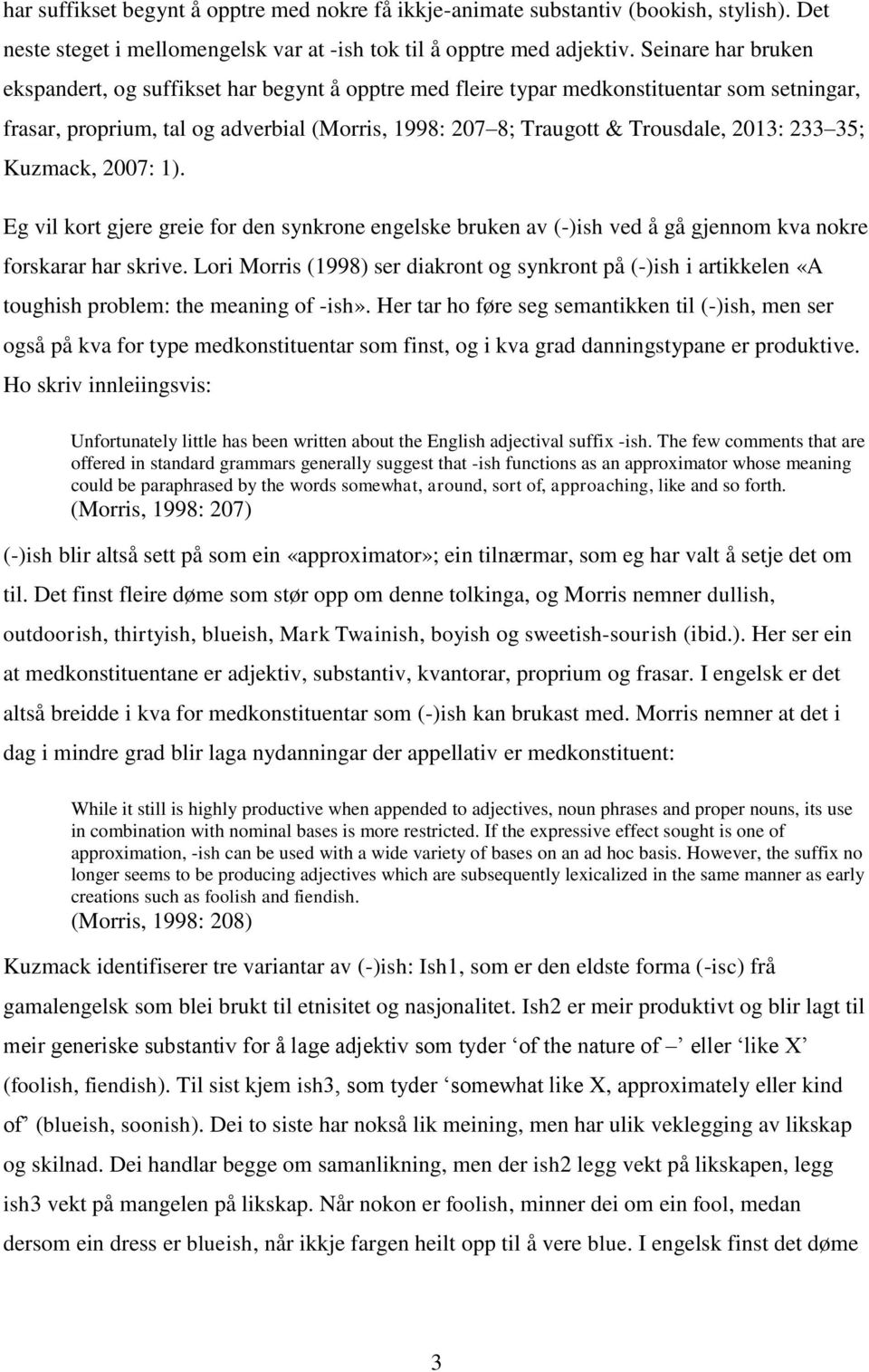 233 35; Kuzmack, 2007: 1). Eg vil kort gjere greie for den synkrone engelske bruken av (-)ish ved å gå gjennom kva nokre forskarar har skrive.