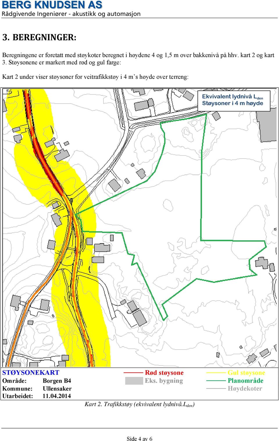 Støysonene er markert med rød og gul farge: Kart 2 under viser støysoner for veitrafikkstøy i 4 m s høyde over terreng: