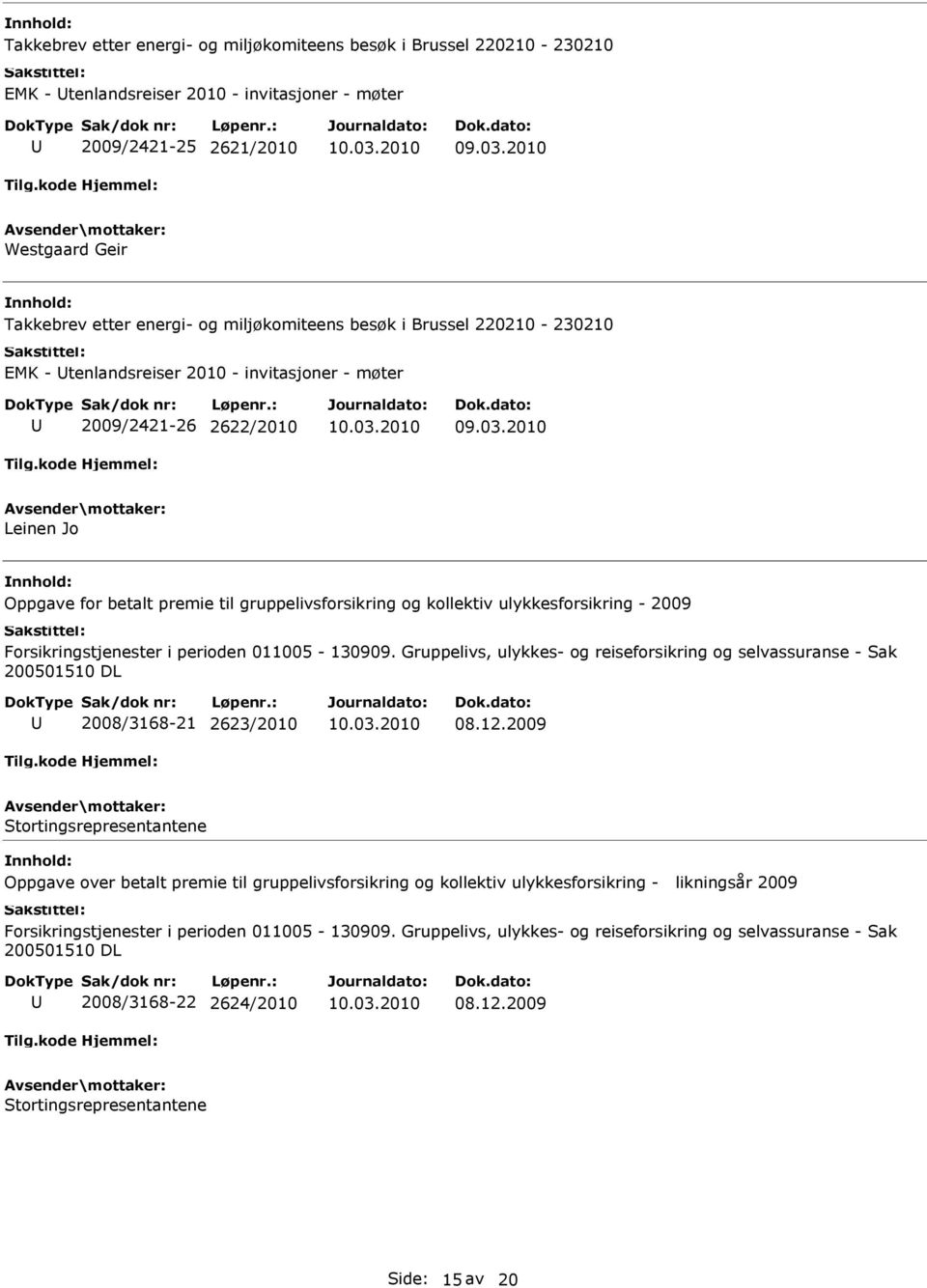 ulykkesforsikring - 2009 Forsikringstjenester i perioden 011005-130909. Gruppelivs, ulykkes- og reiseforsikring og selvassuranse - Sak 200501510 DL 2008/3168-21 2623/2010 08.12.