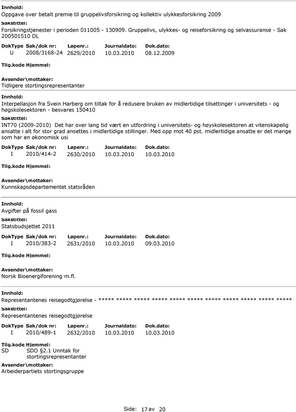 2009 Tidligere stortingsrepresentanter nterpellasjon fra Svein Harberg om tiltak for å redusere bruken av midlertidige tilsettinger i universitets - og høgskolesektoren - besvares 150410 NT70