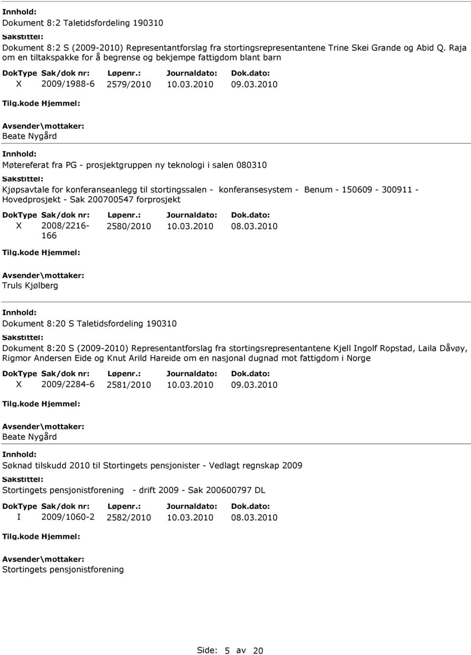 konferanseanlegg til stortingssalen - konferansesystem - Benum - 150609-300911 - Hovedprosjekt - Sak 200700547 forprosjekt X Sak/dok nr: 2008/2216-166 Løpenr.: 2580/2010 08.03.