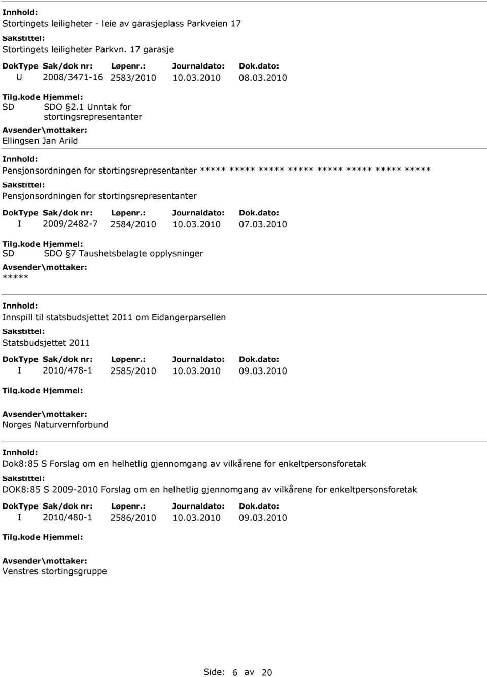 2010 Pensjonsordningen for stortingsrepresentanter ***** ***** ***** ***** ***** ***** ***** ***** Pensjonsordningen for stortingsrepresentanter 2009/2482-7 2584/2010 07.03.2010 Tilg.