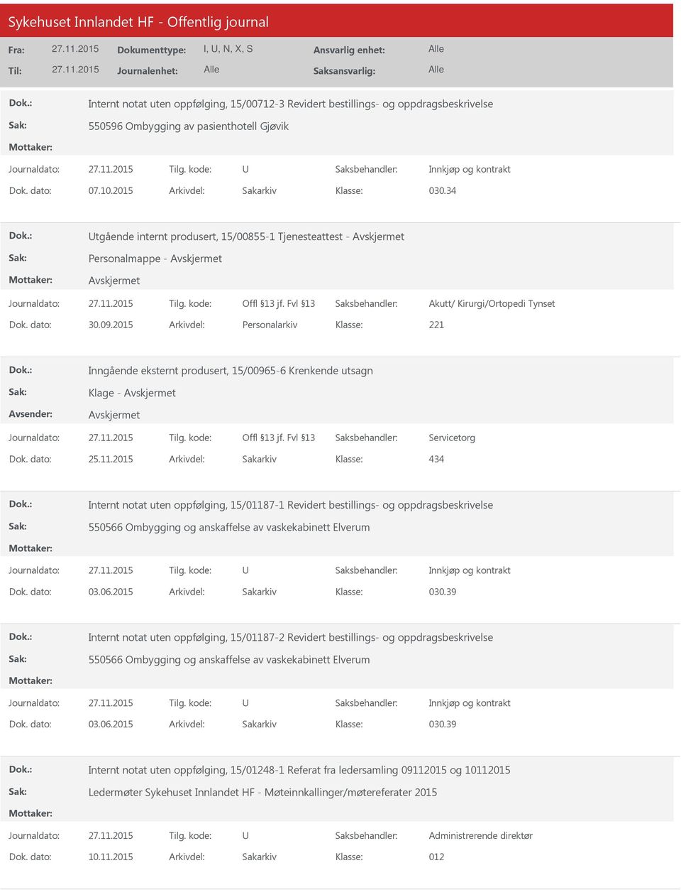 2015 Arkivdel: Personalarkiv 221 Inngående eksternt produsert, 15/00965-6 Krenkende utsagn Klage - Servicetorg 434 Internt notat uten oppfølging, 15/01187-1 Revidert bestillings- og