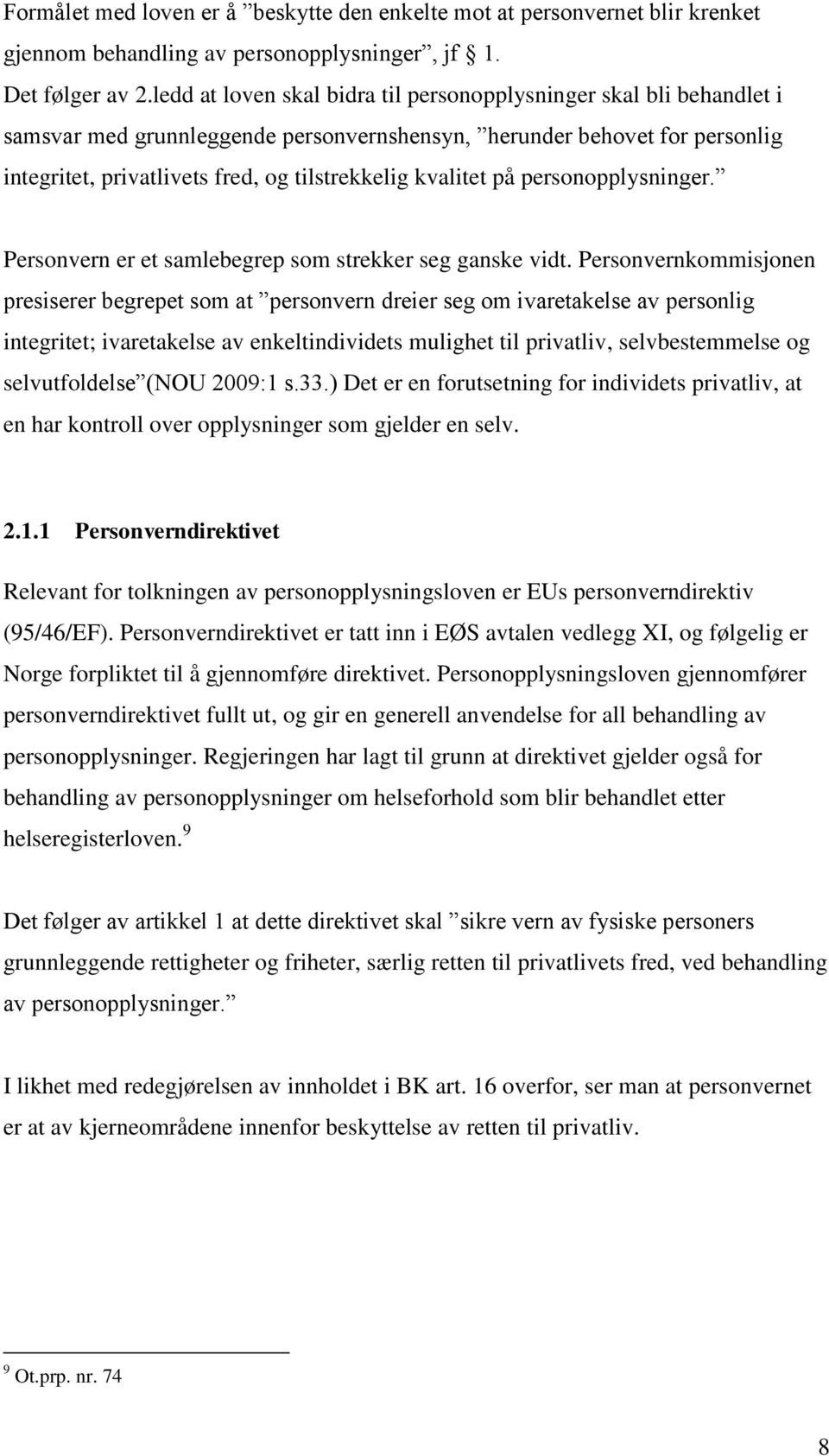 kvalitet på personopplysninger. Personvern er et samlebegrep som strekker seg ganske vidt.