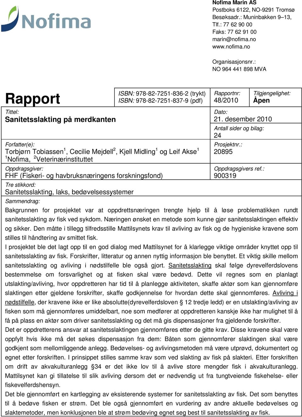 1 og Leif Akse 1 1 Nofima, 2 Veterinærinstituttet Rapportnr: 48/2010 Tilgjengelighet: Åpen Dato: 21. desember 2010 Antall sider og bilag: 24 Prosjektnr.