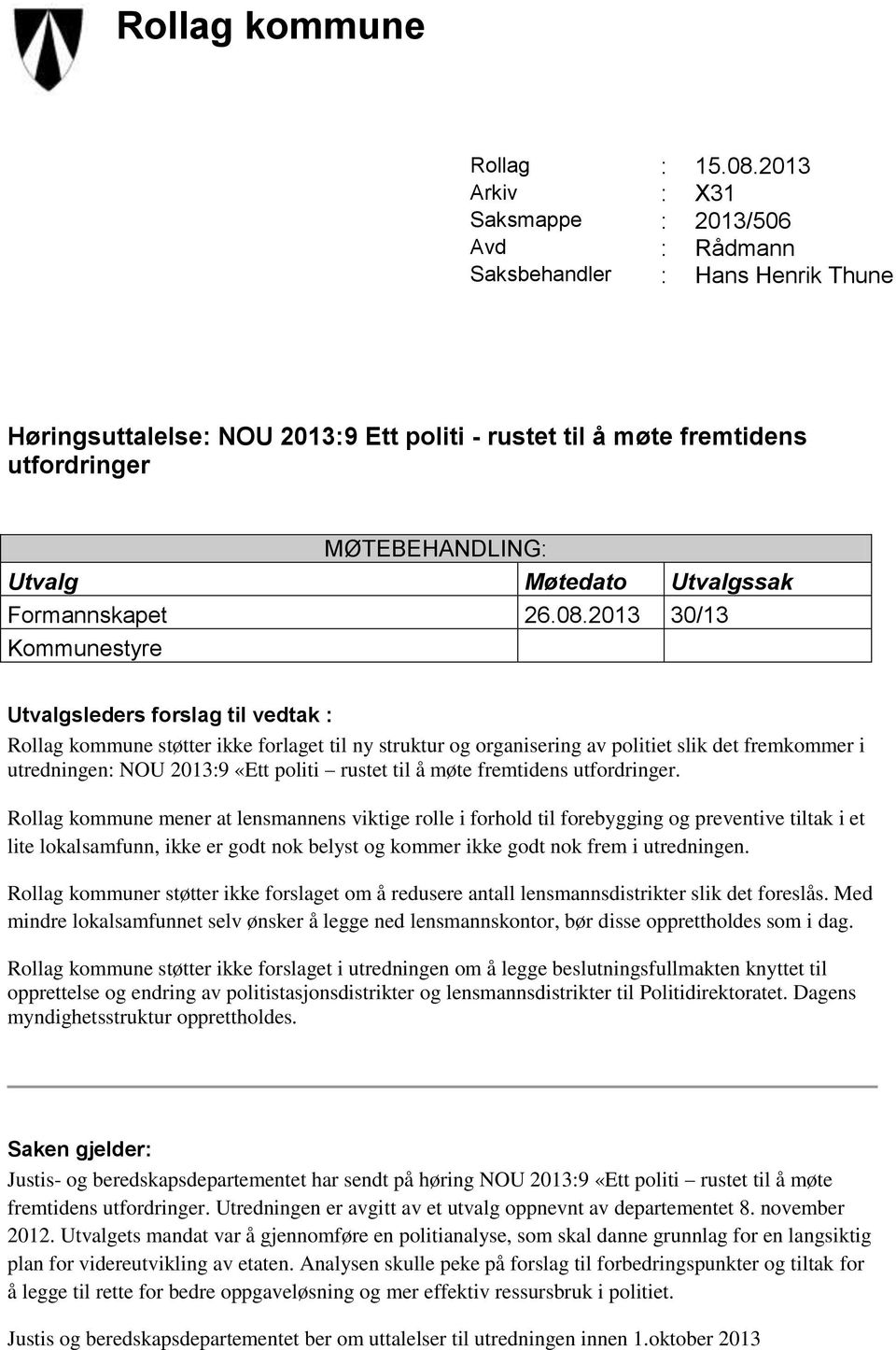 Møtedato Utvalgssak Formannskapet 26.08.