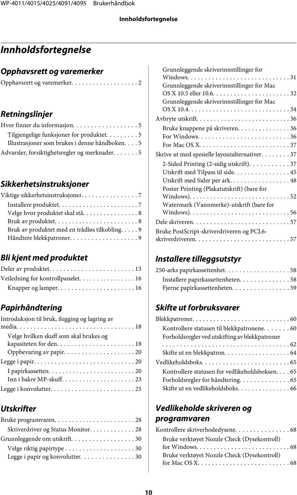 .. 7 Velge hvor produktet skal stå... 8 Bruk av produktet... 8 Bruk av produktet med en trådløs tilkobling..... 9 Håndtere blekkpatroner... 9 Bli kjent med produktet Deler av produktet.