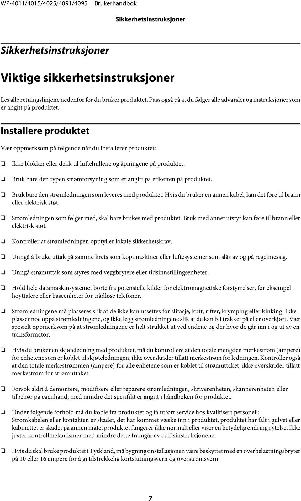 Installere produktet Vær oppmerksom på følgende når du installerer produktet: Ikke blokker eller dekk til luftehullene og åpningene på produktet.