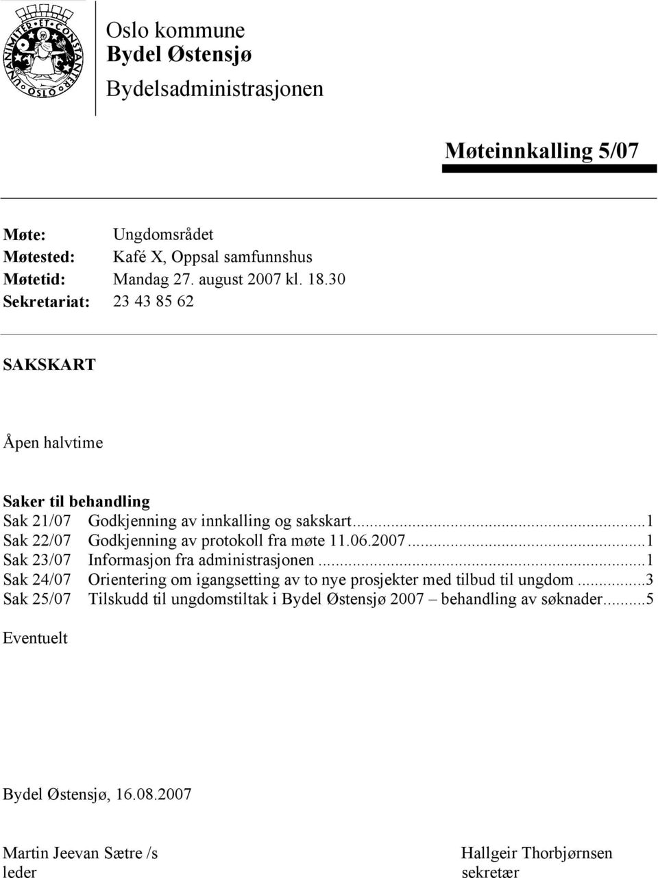 ..1 Sak 22/07 Godkjenning av protokoll fra møte 11.06.2007...1 Sak 23/07 Informasjon fra administrasjonen.