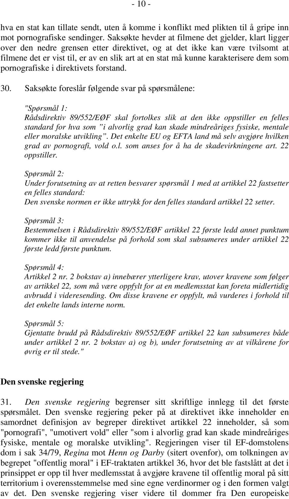 karakterisere dem som pornografiske i direktivets forstand. 30.