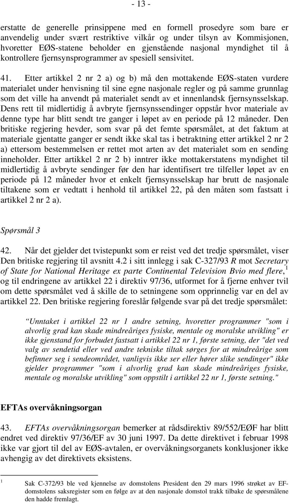 Etter artikkel 2 nr 2 a) og b) må den mottakende EØS-staten vurdere materialet under henvisning til sine egne nasjonale regler og på samme grunnlag som det ville ha anvendt på materialet sendt av et