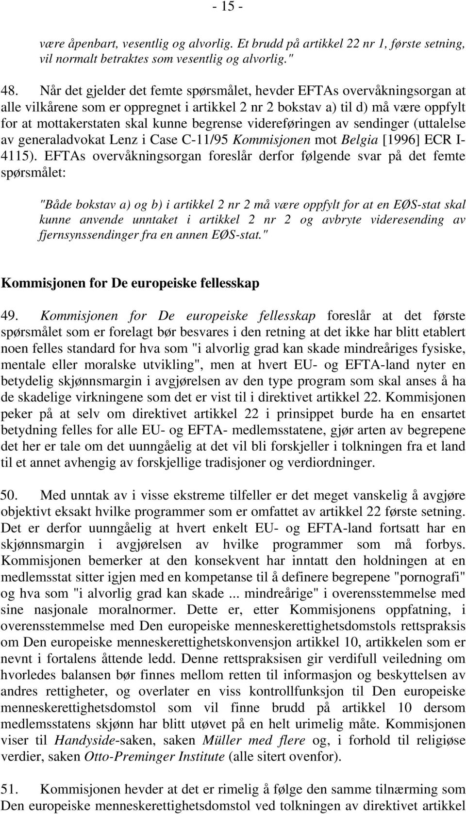 videreføringen av sendinger (uttalelse av generaladvokat Lenz i Case C-11/95 Kommisjonen mot Belgia [1996] ECR I- 4115).