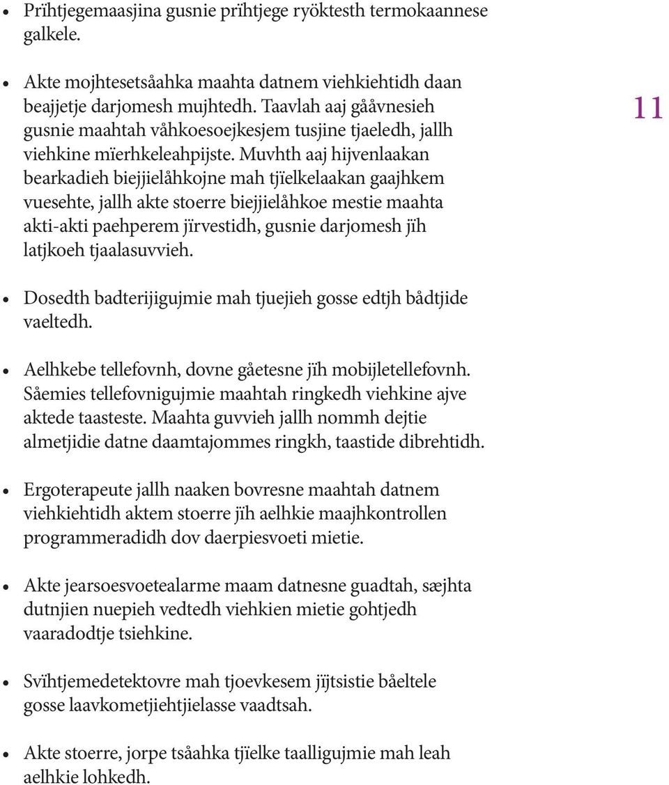 Muvhth aaj hijvenlaakan bearkadieh biejjielåhkojne mah tjïelkelaakan gaajhkem vuesehte, jallh akte stoerre biejjielåhkoe mestie maahta akti-akti paehperem jïrvestidh, gusnie darjomesh jïh latjkoeh