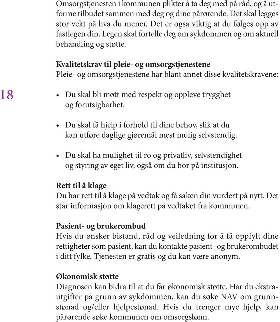 18 Kvalitetskrav til pleie- og omsorgstjenestene Pleie- og omsorgstjenestene har blant annet disse kvalitetskravene: Du skal bli møtt med respekt og oppleve trygghet og forutsigbarhet.