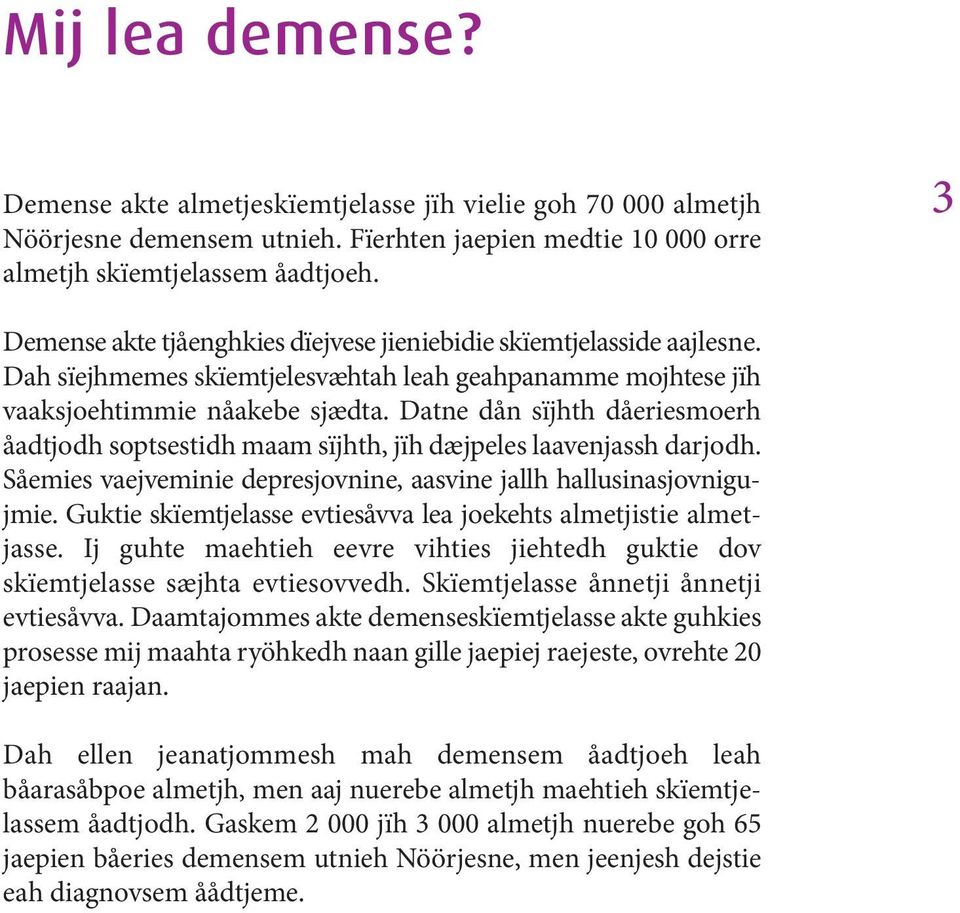 Datne dån sïjhth dåeriesmoerh åadtjodh soptsestidh maam sïjhth, jïh dæjpeles laavenjassh darjodh. Såemies vaejveminie depresjovnine, aasvine jallh hallusinasjovnigujmie.