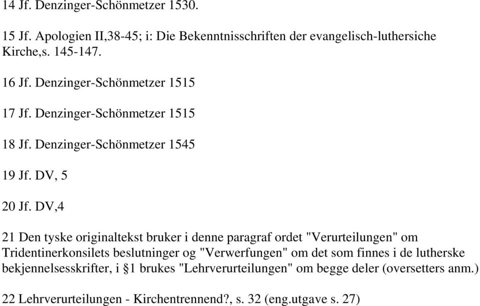 DV,4 21 Den tyske originaltekst bruker i denne paragraf ordet "Verurteilungen" om Tridentinerkonsilets beslutninger og "Verwerfungen" om det som