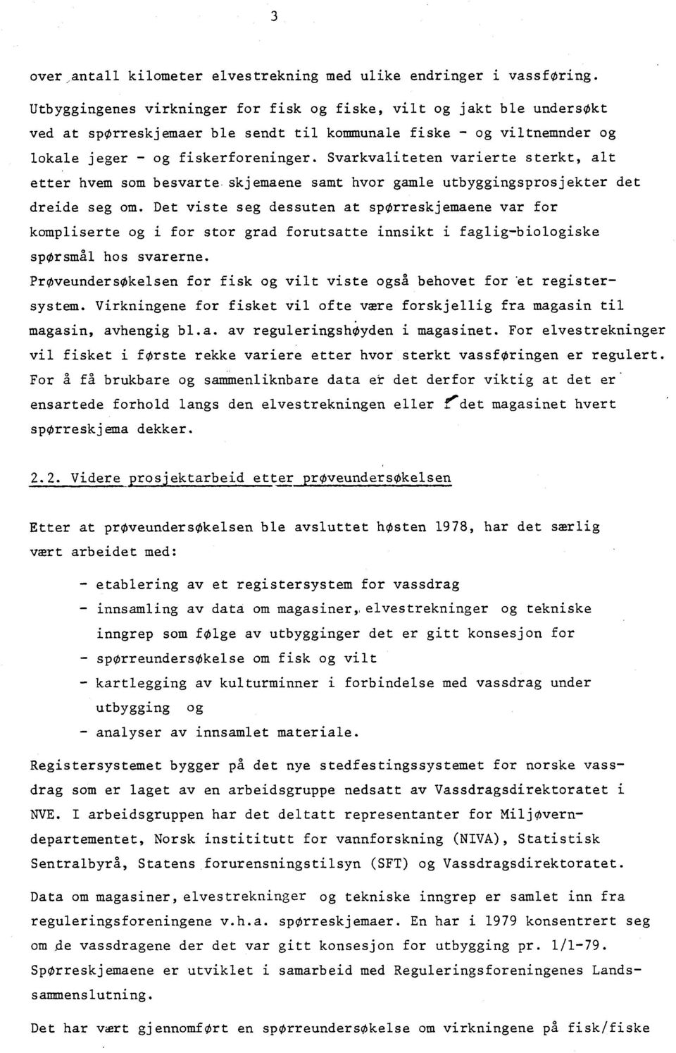 Svarkvaliteten varierte sterkt, alt etter hvem som besvarte.skjemaene samt hvor gamle utbyggingsprosjekter det dreide seg om.