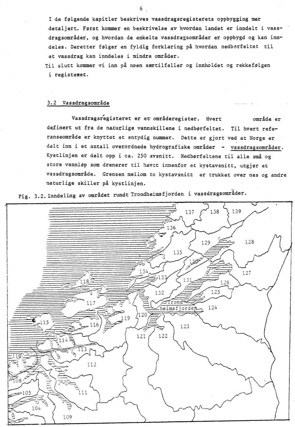 Deretter folger en fyldig forklaring på hvordan nedborfeltet til et vassdrag kan inndeles i mindre områder. Til slutt kommer vi inn på noen særtilfeller og innholdet og rekkefølgen i registeeet. 3.