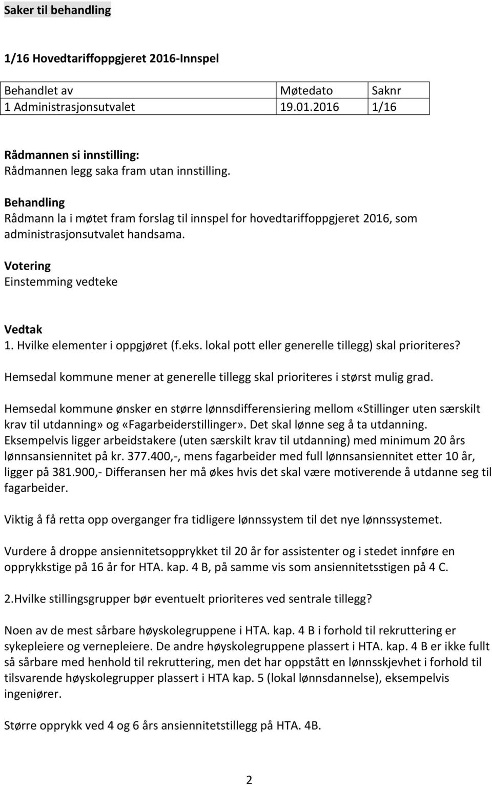 lokal pott eller generelle tillegg) skal prioriteres? Hemsedal kommune mener at generelle tillegg skal prioriteres i størst mulig grad.