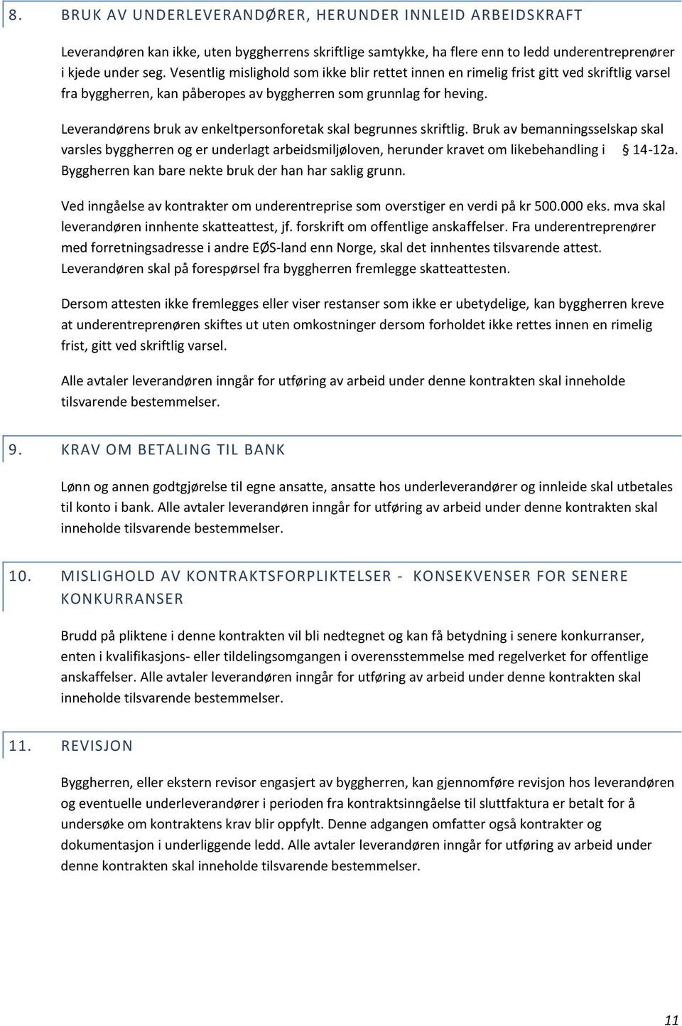 Leverandørens bruk av enkeltpersonforetak skal begrunnes skriftlig. Bruk av bemanningsselskap skal varsles byggherren og er underlagt arbeidsmiljøloven, herunder kravet om likebehandling i 14-12a.