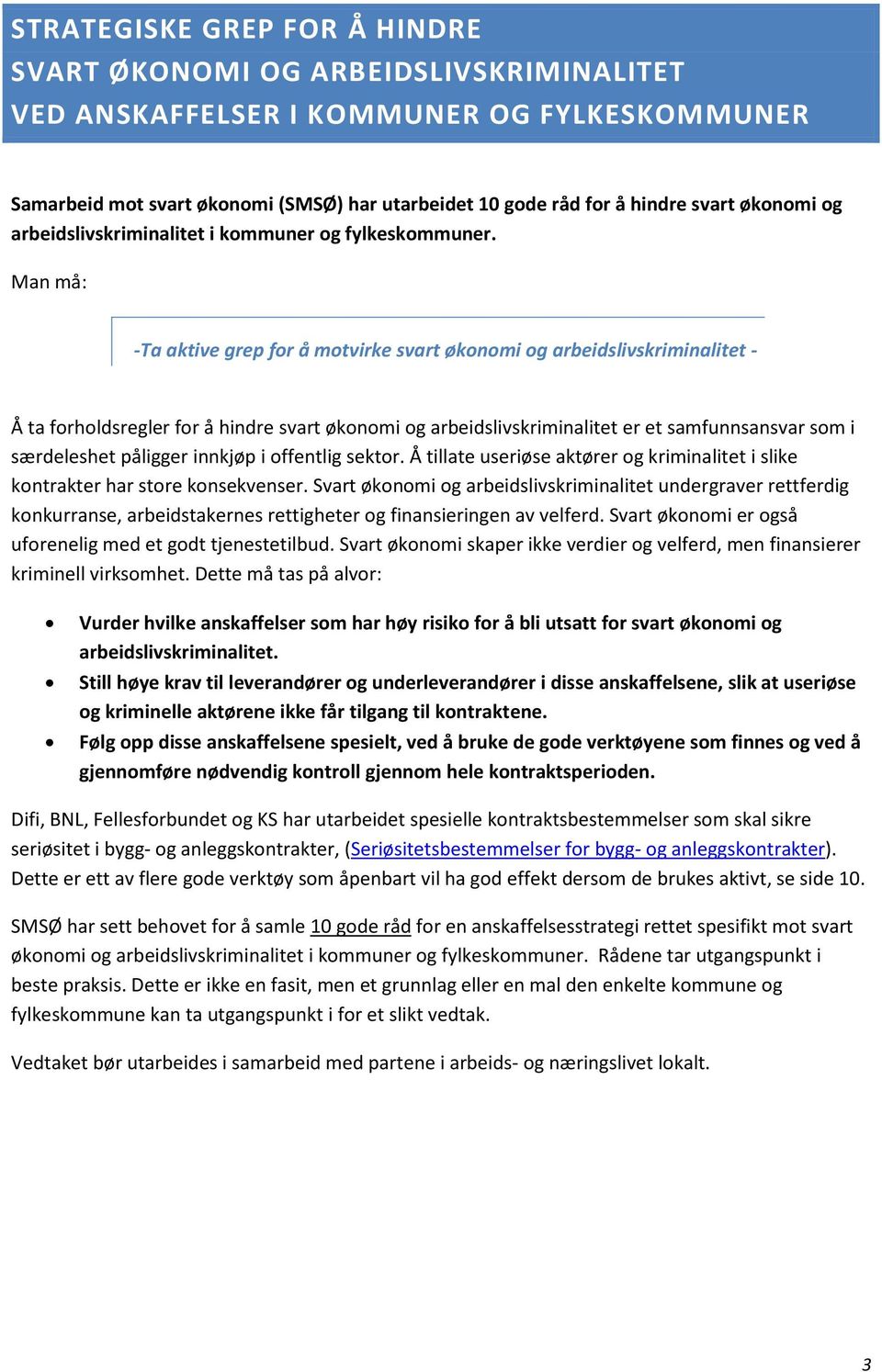 Man må: -Ta aktive grep for å motvirke svart økonomi og arbeidslivskriminalitet - Å ta forholdsregler for å hindre svart økonomi og arbeidslivskriminalitet er et samfunnsansvar som i særdeleshet