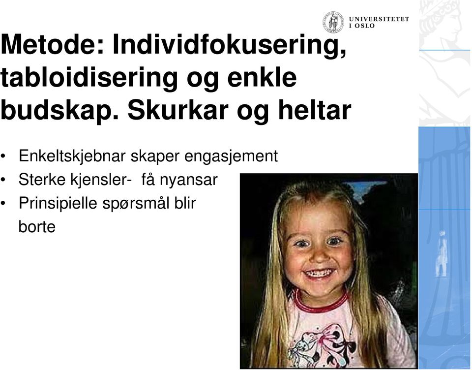 Skurkar og heltar Enkeltskjebnar skaper