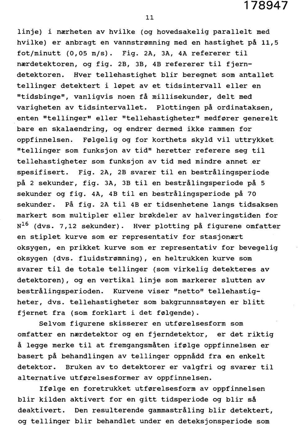 Hver tellehastighet blir beregnet som antallet tellinger detektert i løpet av et tidsintervall eller en "tidsbinge", vanligvis noen få millisekunder, delt med varigheten av tidsintervallet.