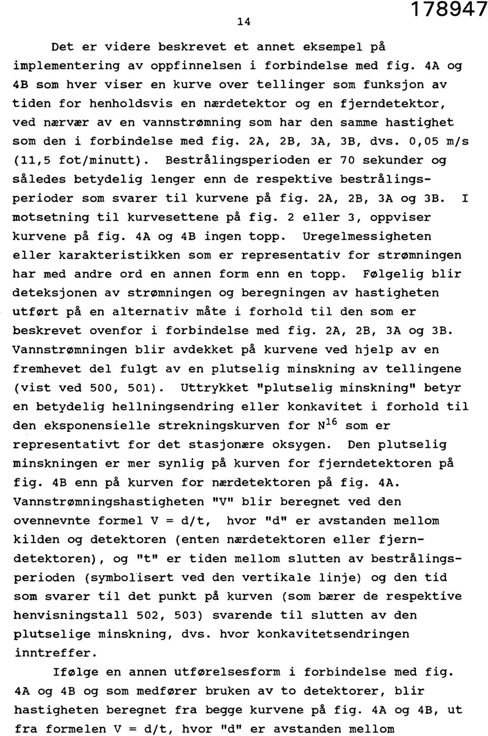 forbindelse med fig. 2A, 2B, 3A, 3B, dvs. 0,05 m/s (11,5 fot/minutt).