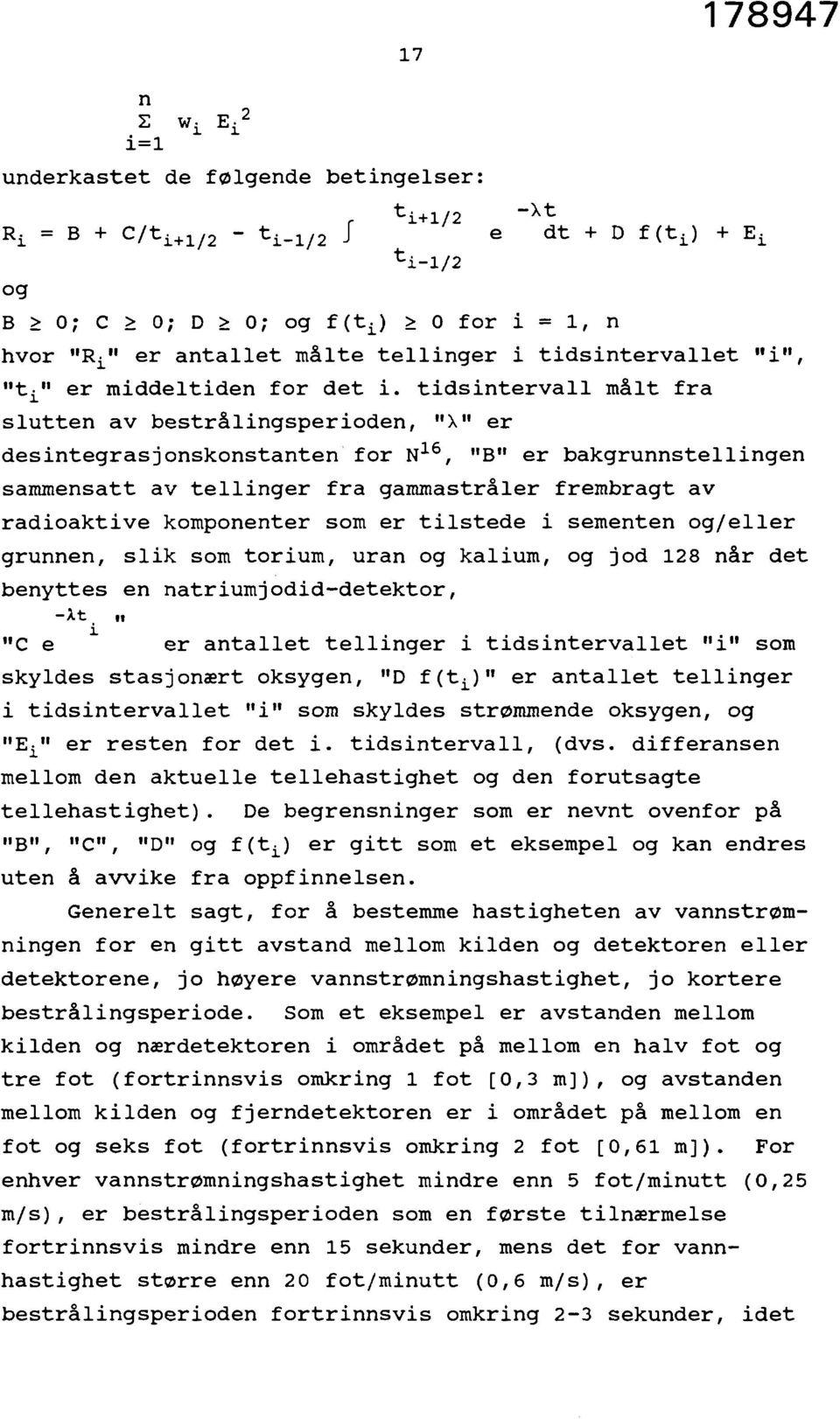 tidsintervall målt fra slutten av bestrålingsperioden, "X" er desintegrasjonskonstanten for N 16, "B" er bakgrunnstellingen sammensatt av tellinger fra gammastråler frembragt av radioaktive