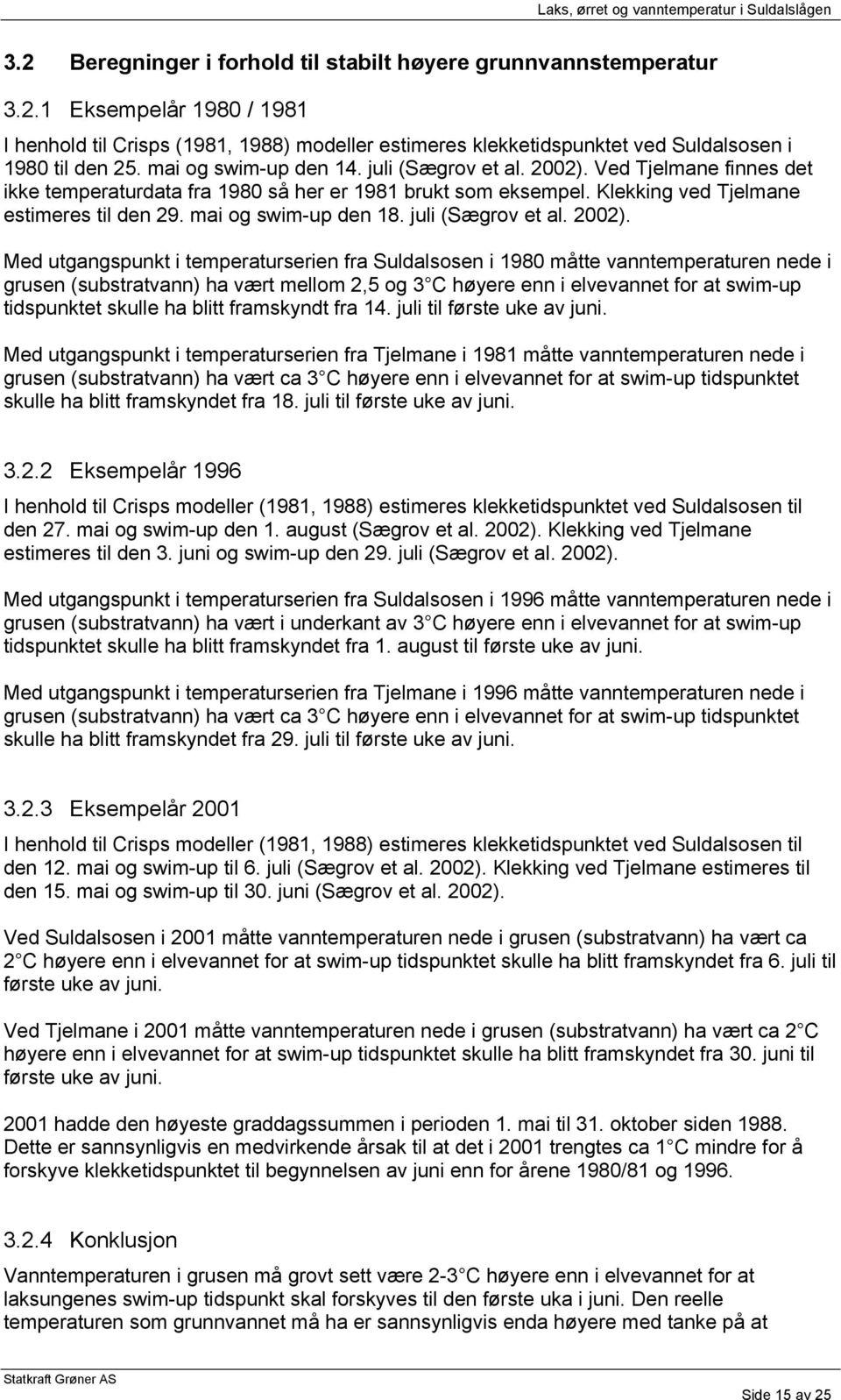 mai og swim-up den 18. juli (Sægrov et al. 2002).